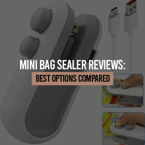 Mini Bag Sealer Reviews: Best Options Compared