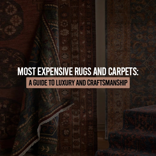 Most Expensive Rugs and Carpets: A Guide to Luxury and Craftsmanship