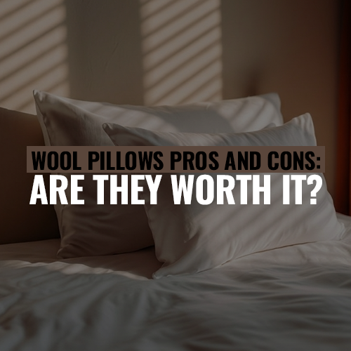 Wool Pillows Pros and Cons: Are They Worth It?